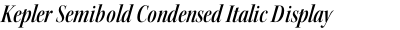 Kepler Semibold Condensed Italic Display